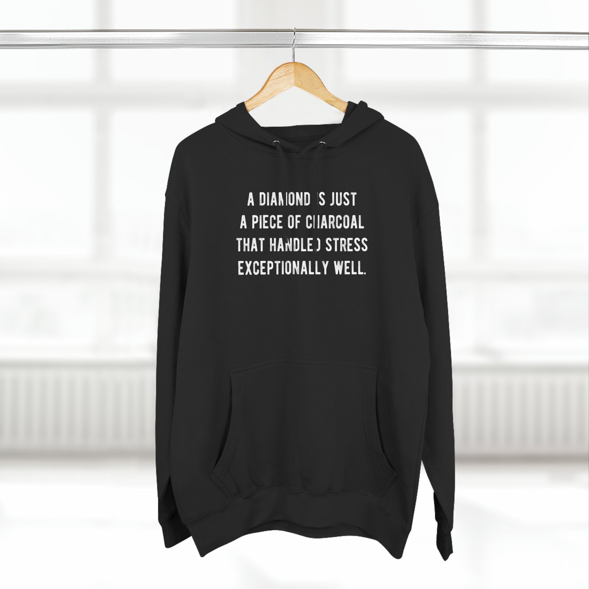 'A Diamond is Just a Piece of Charcoal That Handled Stress Exceptionally Well' Motivational Quote | Unisex Premium Pullover Hoodie - Deez Teez