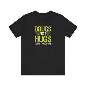 'Drugs Not Hugs, Don't Touch Me' T-Shirt | Funny Festival & Party Tee - Deez Teez