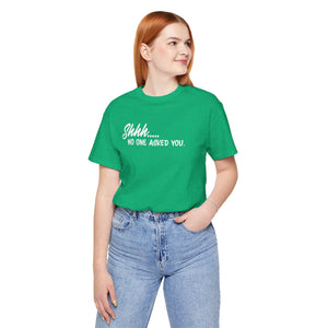 'Shhh...No One Asked You' Clapback T-Shirt | Unsolicited Advice Tee - Deez Teez