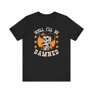 'Well I'll Be Damned' Skeleton Quote T-Shirt | Southern Saying Tee - Deez Teez