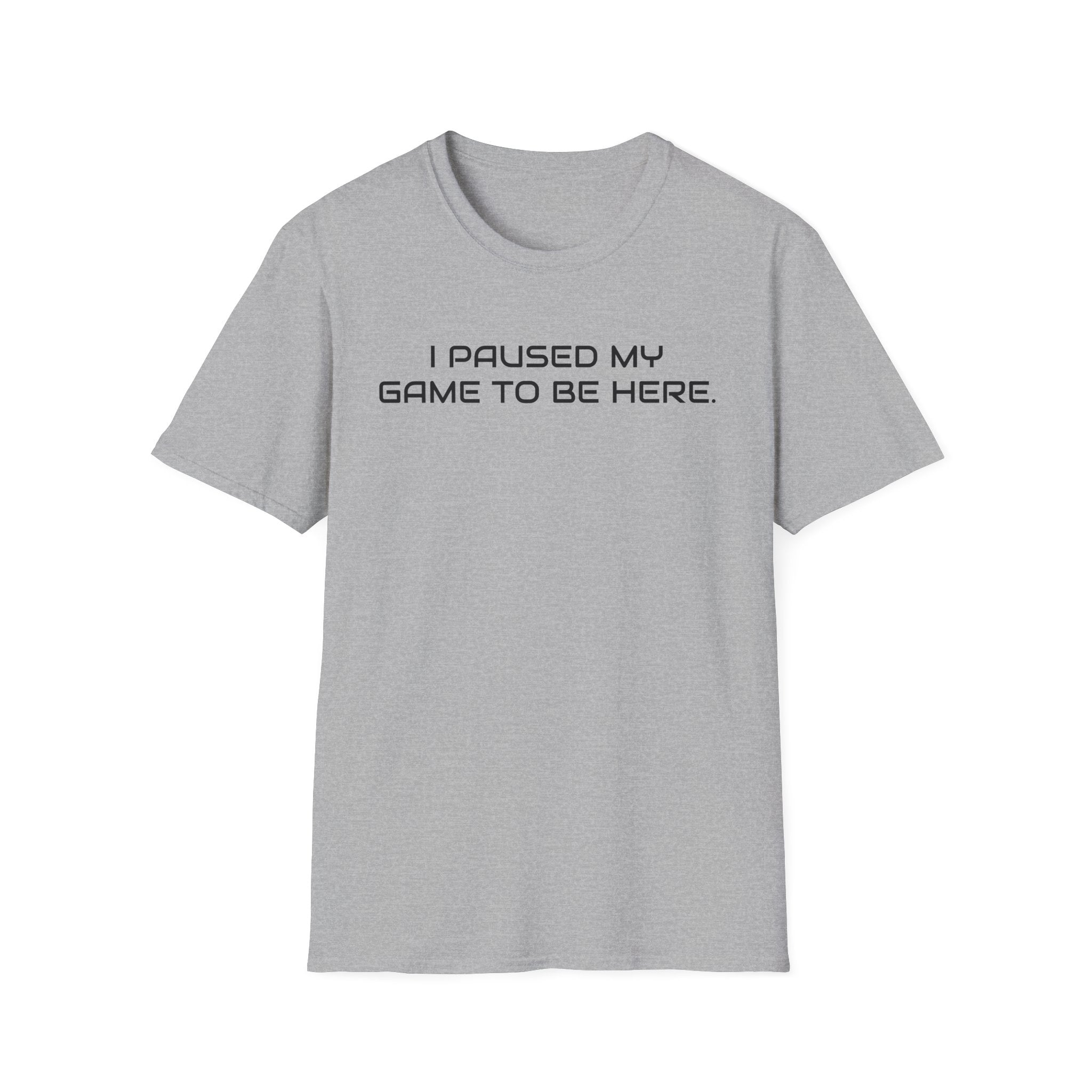 I Paused My Game To Be Here Video Gamer T-Shirt | Funny e-Sports Shirt