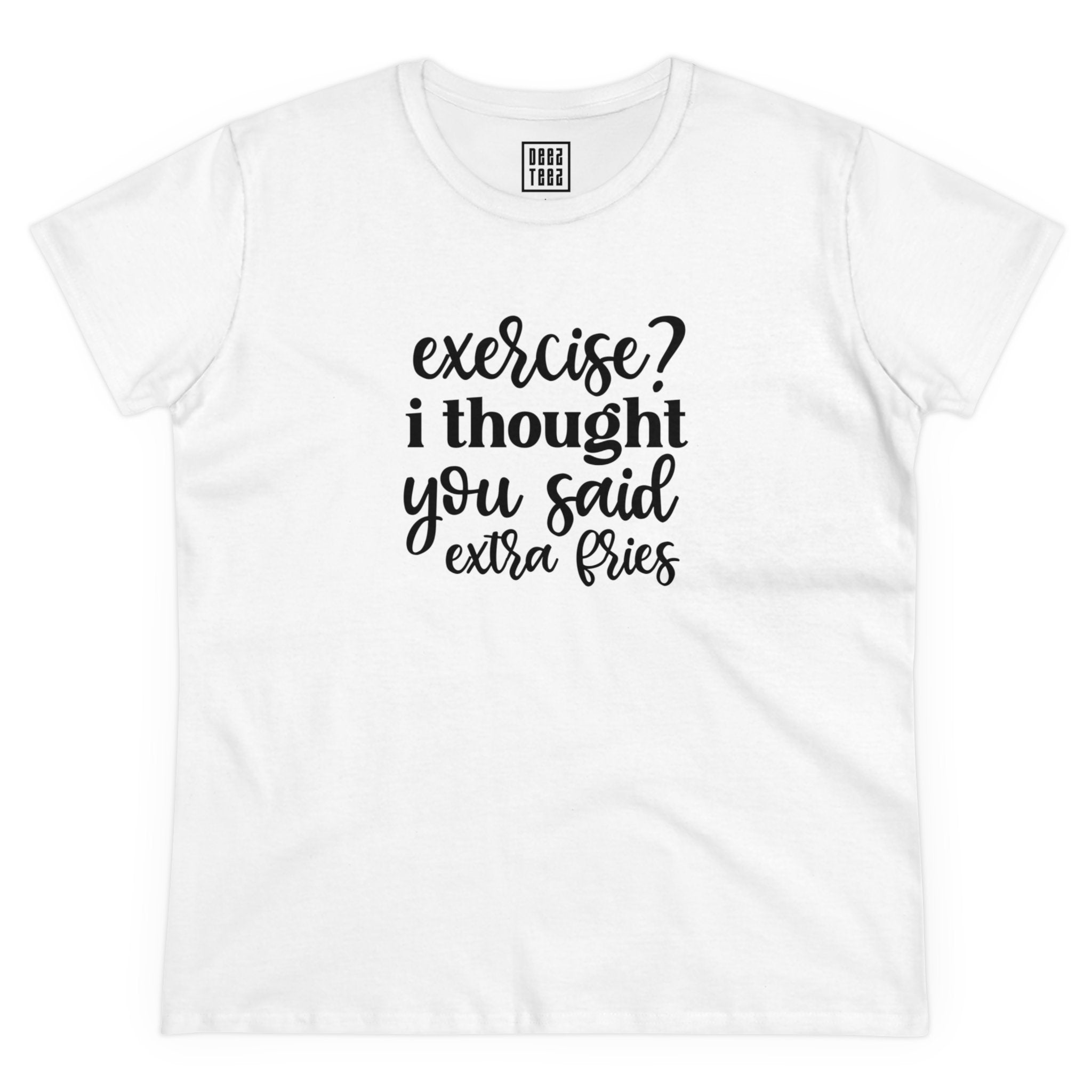 Funny Graphic T-Shirt | "Exercise? I Thought You Said Extra Fries" Tee | Humorous Foodie lovers shirt - Deez Teez