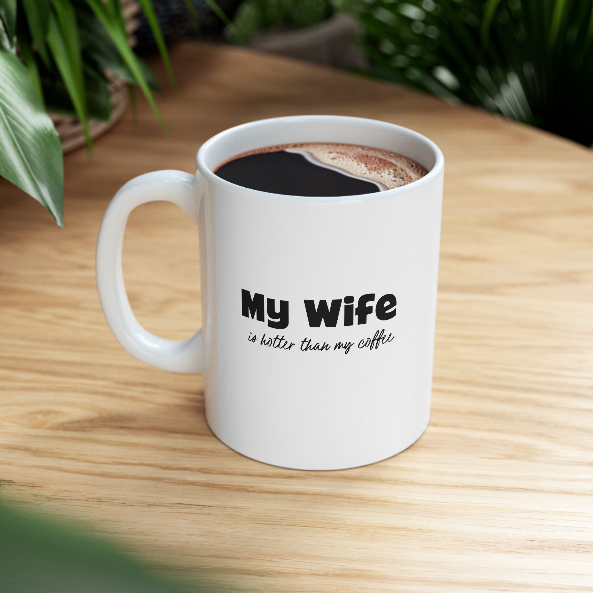 Humorous Coffee Mug - My Wife is Hotter Than My Coffee - Deez Teez