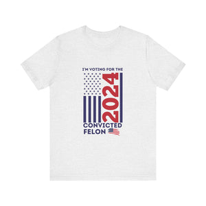 'I'm Voting for The Felon 2024' Patriotic Flag T-Shirt - Deez Teez