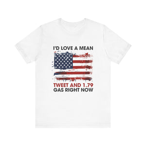 'I’d Love a Mean Tweet and $1.79 Gas Right Now' Quote T-Shirt | Nostalgic Trump Era Tee - Deez Teez