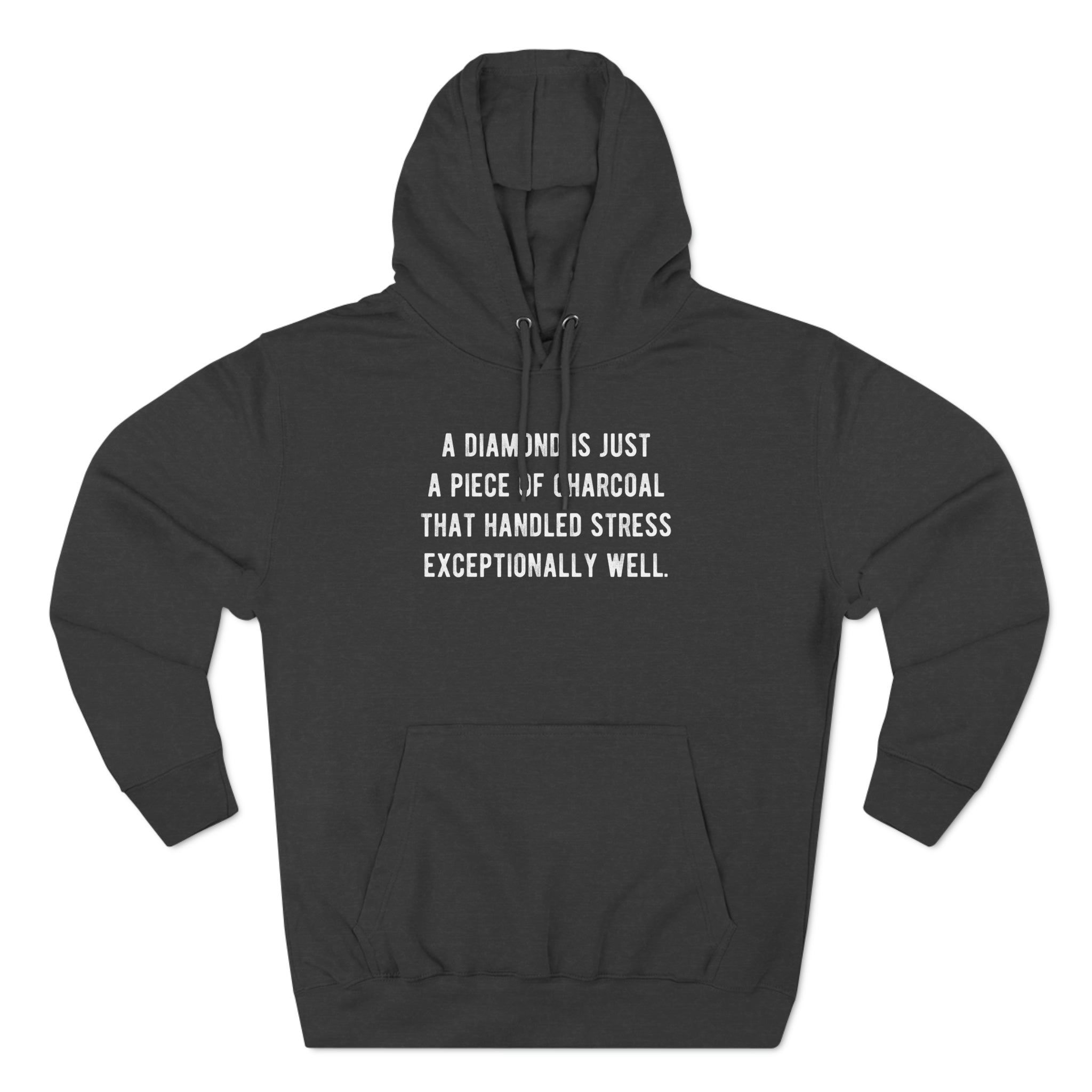 'A Diamond is Just a Piece of Charcoal That Handled Stress Exceptionally Well' Motivational Quote | Unisex Premium Pullover Hoodie - Deez Teez