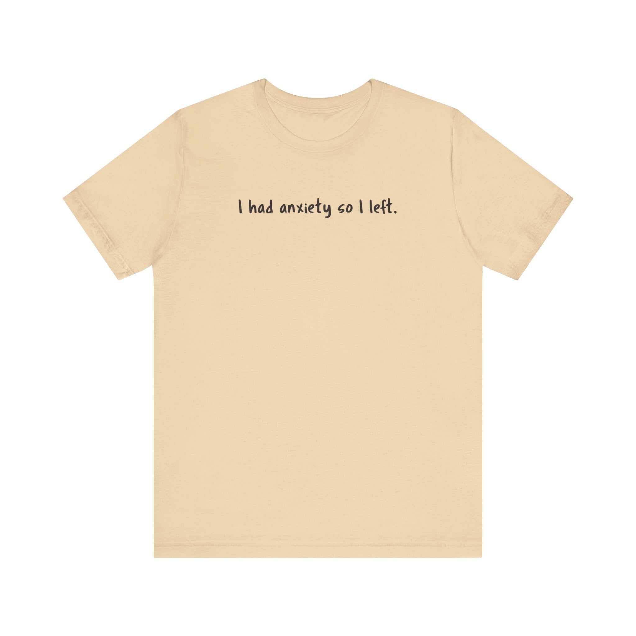 'I Had Anxiety So I Left' Mental Health Statement T-Shirt