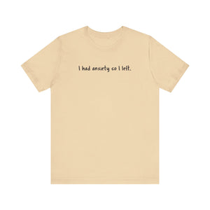 'I Had Anxiety So I Left' Mental Health Statement T-Shirt