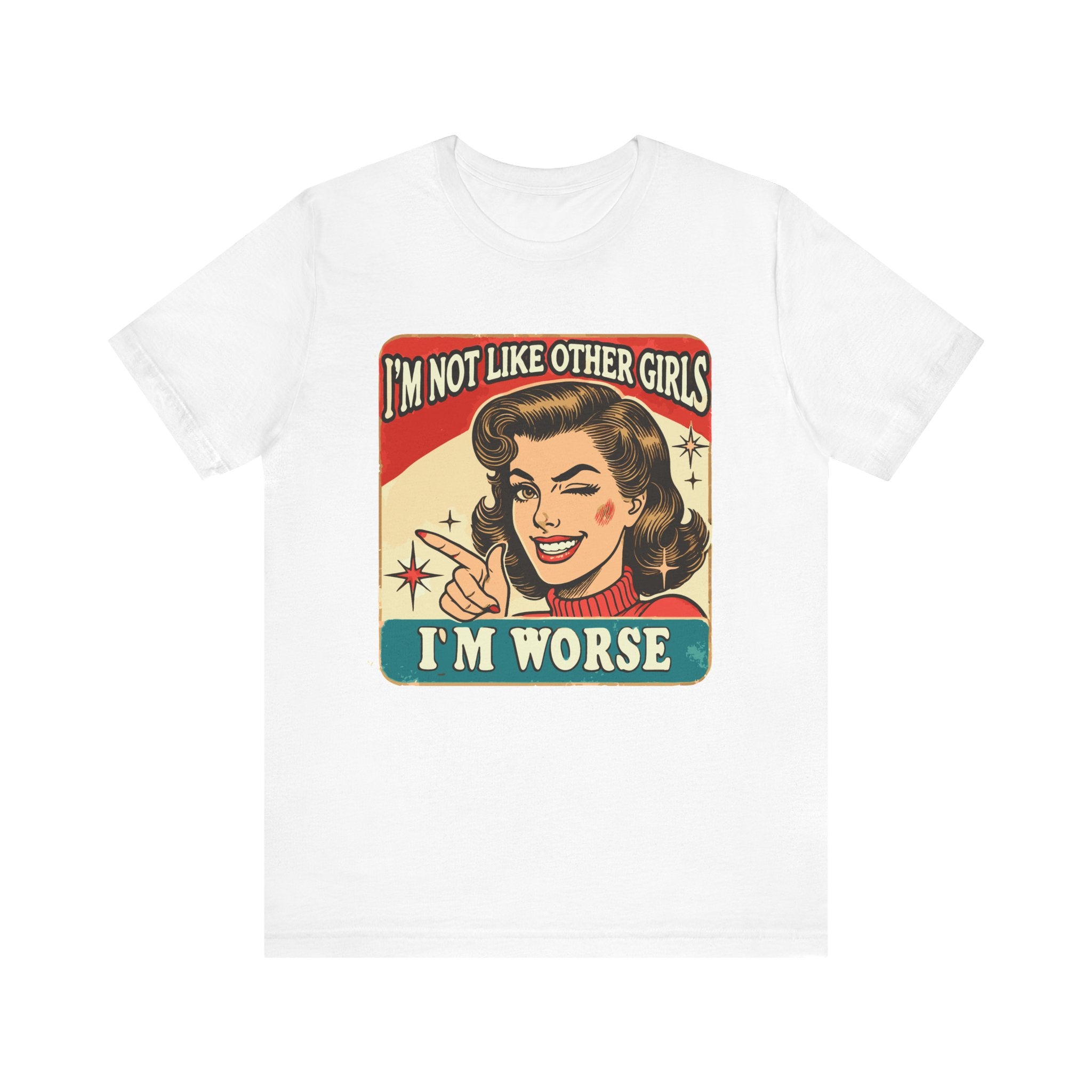 'I'm Not Like Other Girls, I'm Worse' | Wisecrack Design T-Shirt - Deez Teez