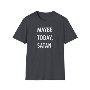 "Maybe Today, Satan" Dark Humor T-Shirt – Funny and Sarcastic Graphic Tee