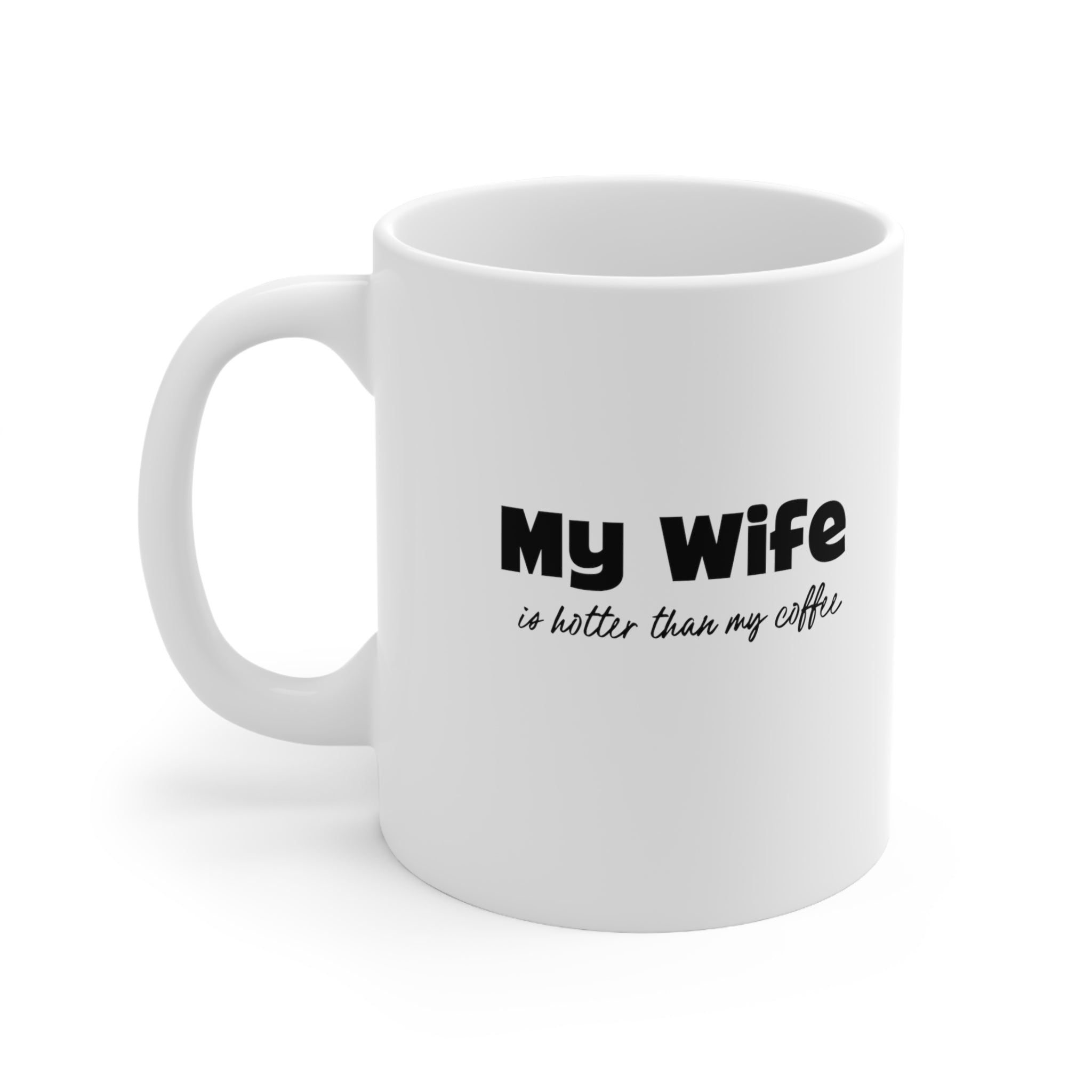 Humorous Coffee Mug - My Wife is Hotter Than My Coffee - Deez Teez