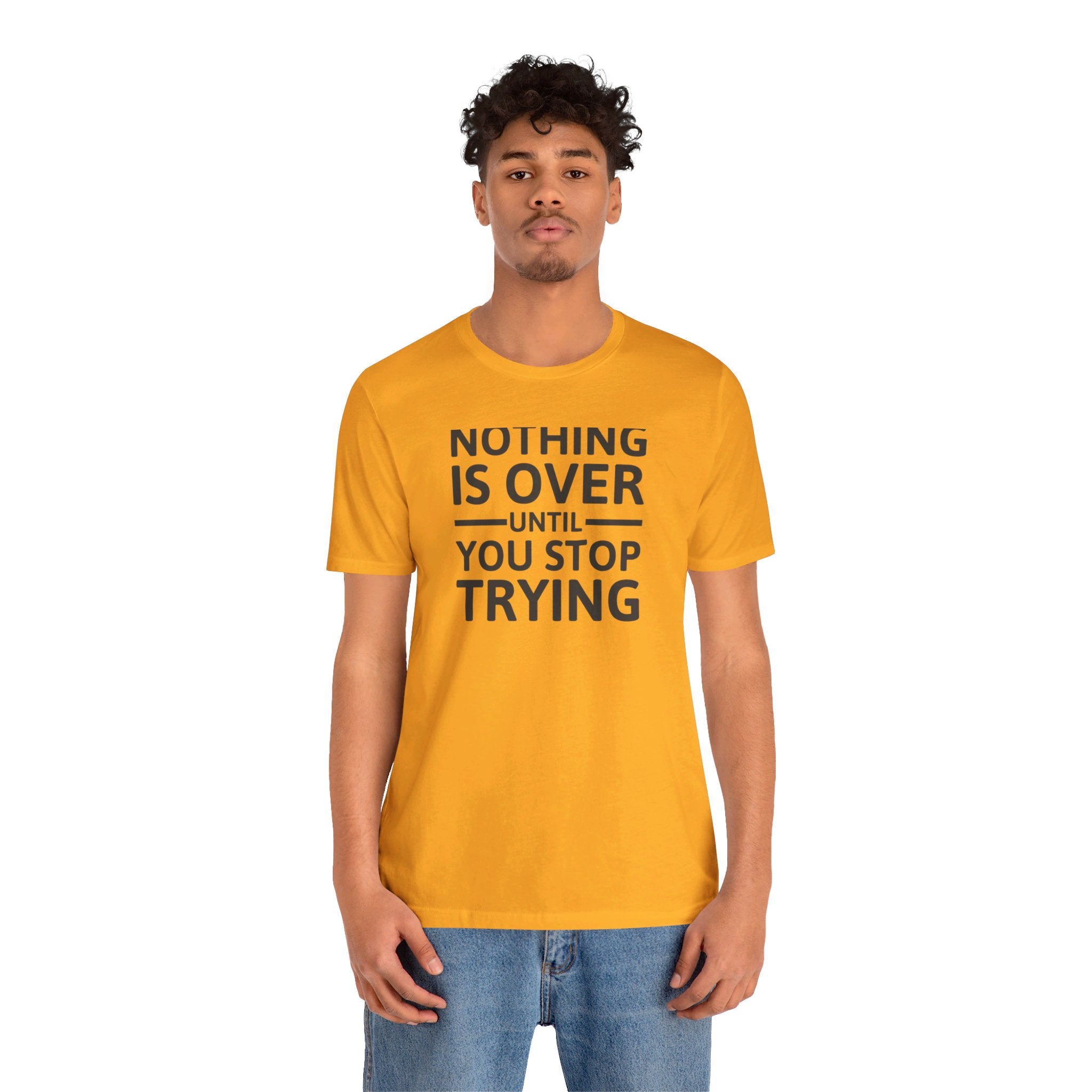 'Nothing is Over Until You Stop Trying' | Personal Development Unisex Jersey Short Sleeve T-Shirt - Deez Teez