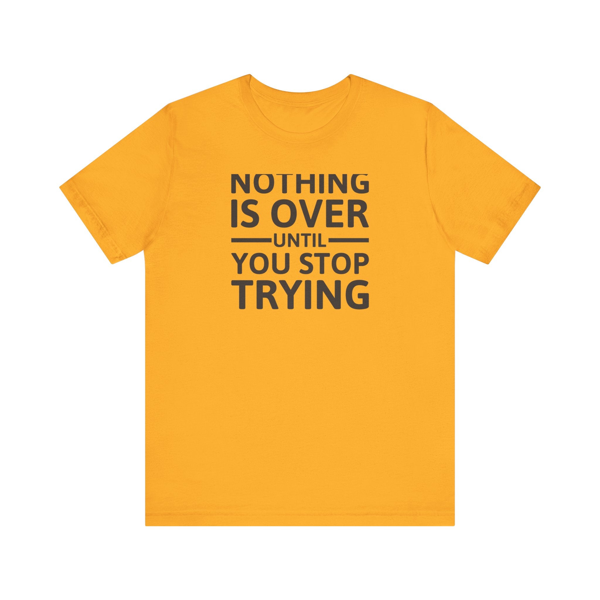 'Nothing is Over Until You Stop Trying' | Personal Development Unisex Jersey Short Sleeve T-Shirt - Deez Teez