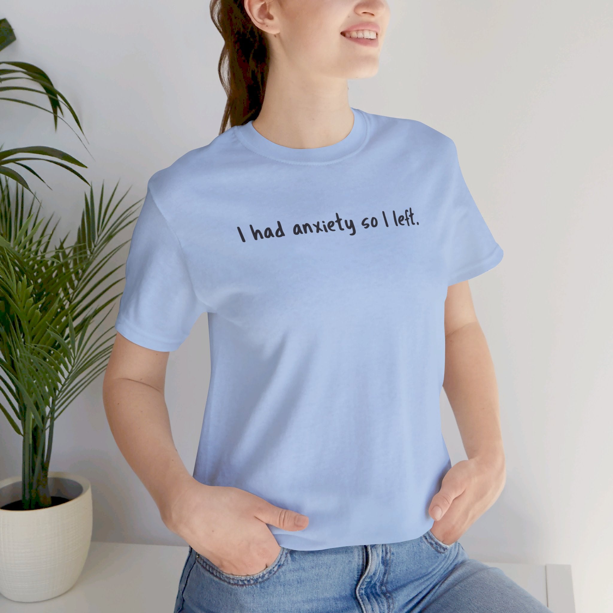 'I Had Anxiety So I Left' Mental Health Statement T-Shirt