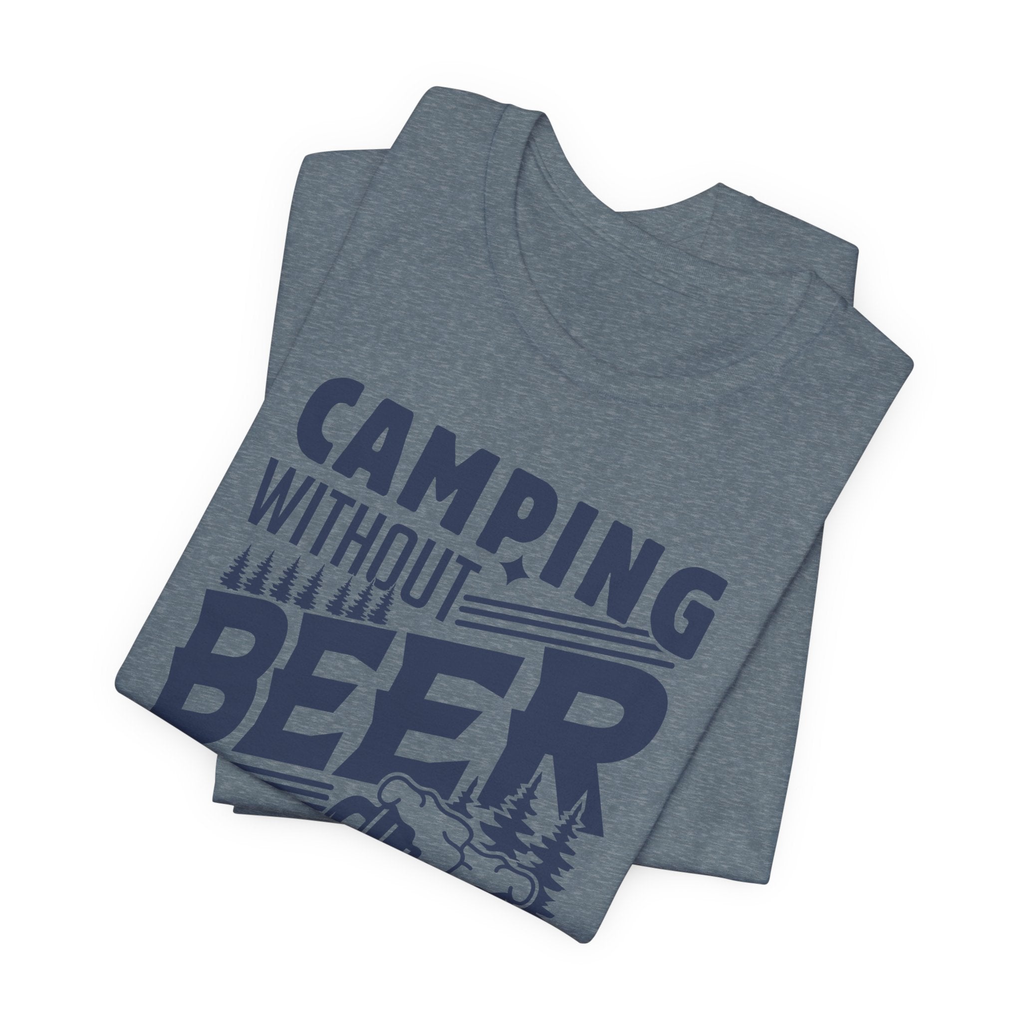 Camping Without Beer T-Shirt | Outdoor Enthusiast Tee | Sarcastic Beer Shirt - Deez Teez