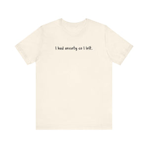 'I Had Anxiety So I Left' Mental Health Statement T-Shirt