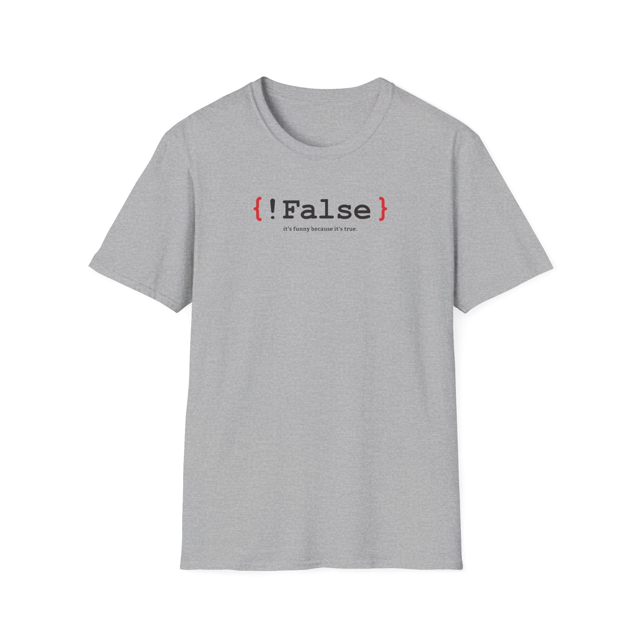 { !False } It’s Funny Because It’s True" Coding T-shirt | Software Engineer Apparel