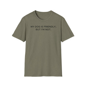 My Dog Is Friendly, But I'm Not T-Shirt | Funny Dog Owner Warning Tee