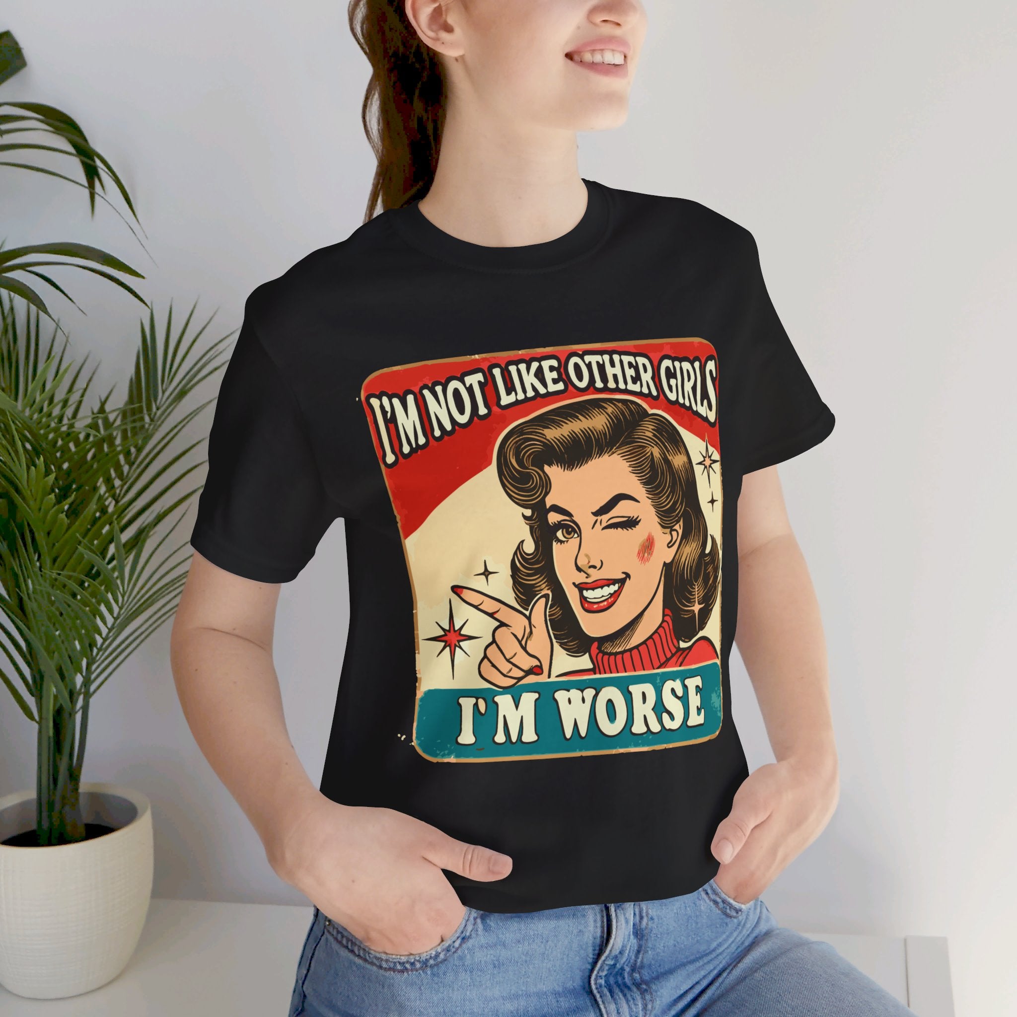 'I'm Not Like Other Girls, I'm Worse' | Wisecrack Design T-Shirt - Deez Teez