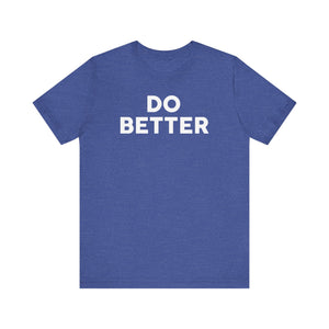 'Do Better' Bold Statement T-Shirt | Room For Improvement Accountability Expression | Unisex Jersey Short Sleeve T-Shirt - Deez Teez