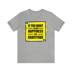 If You Want to Find Happiness, Find Gratitude Motivational T-Shirt - Deez Teez