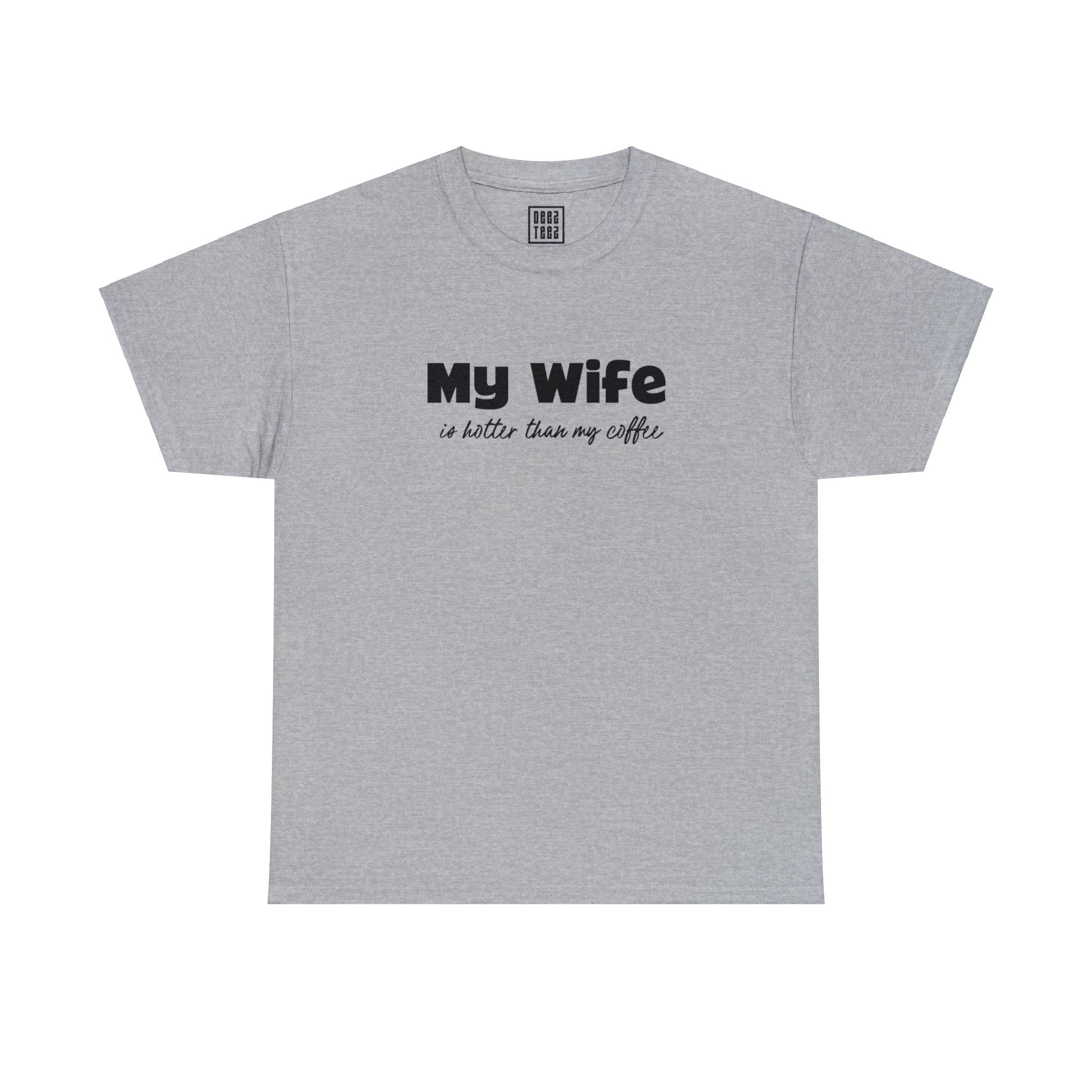 'My Wife is Hotter Than My Coffee' Statement T-Shirt - Deez Teez