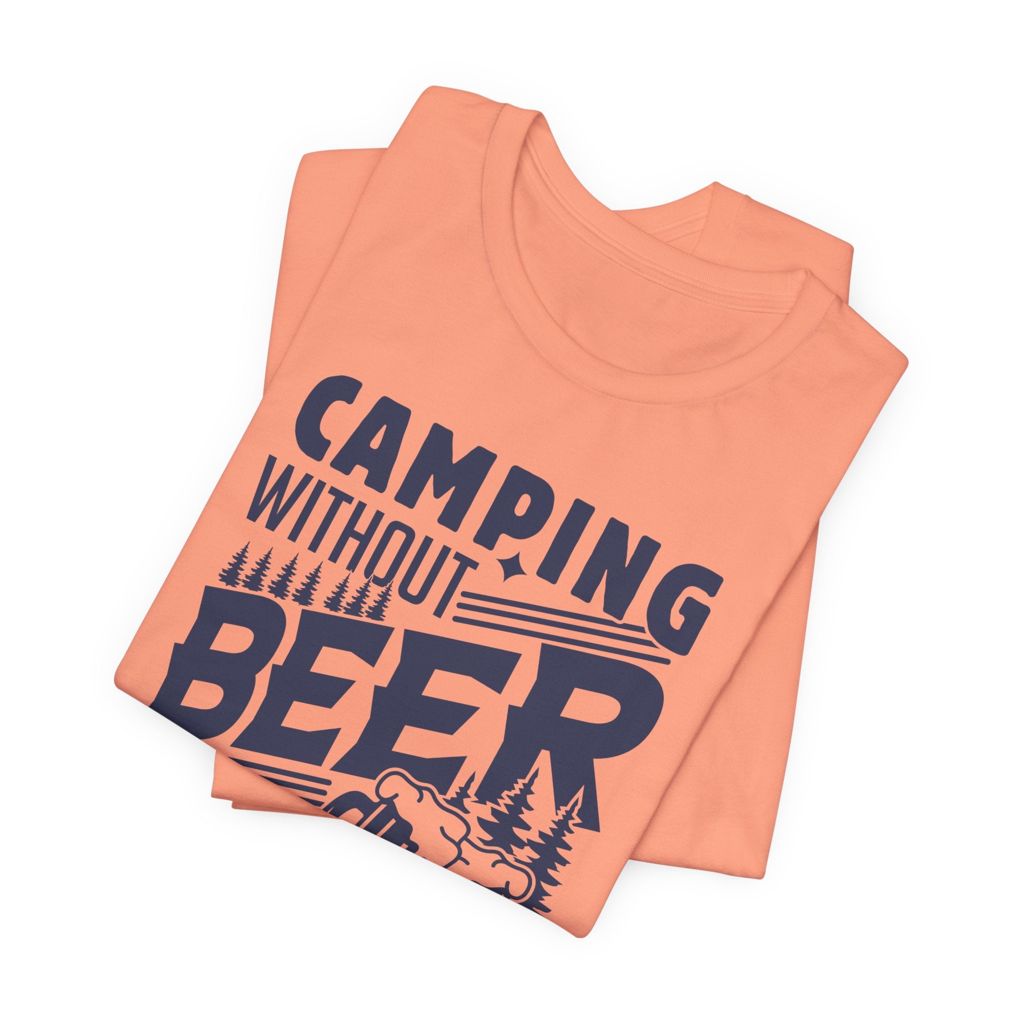 Camping Without Beer T-Shirt | Outdoor Enthusiast Tee | Sarcastic Beer Shirt - Deez Teez