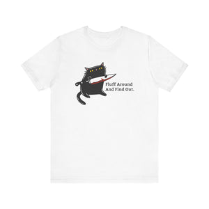 Fluff Around And Find Out | Stabby Cat T-Shirt