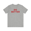 'Do Better' Bold Statement T-Shirt | Room For Improvement Accountability Expression | Unisex Jersey Short Sleeve T-Shirt - Deez Teez