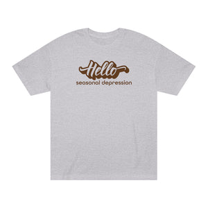 'Hello Seasonal Depression' Funny Mental Health Statement T-Shirt - Deez Teez