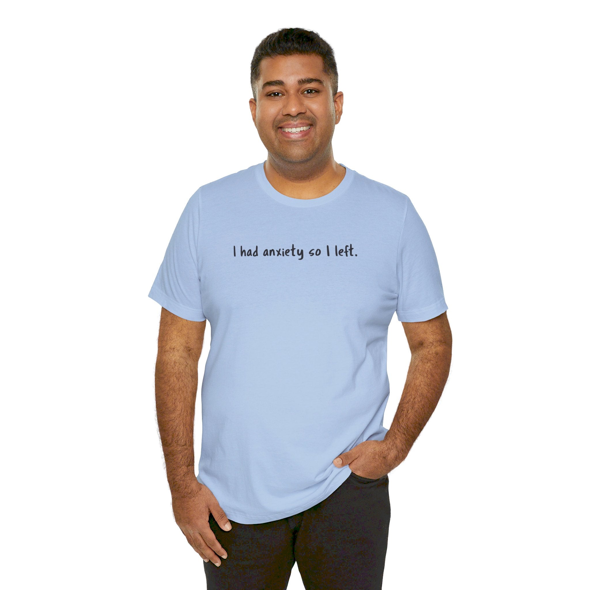 'I Had Anxiety So I Left' Mental Health Statement T-Shirt