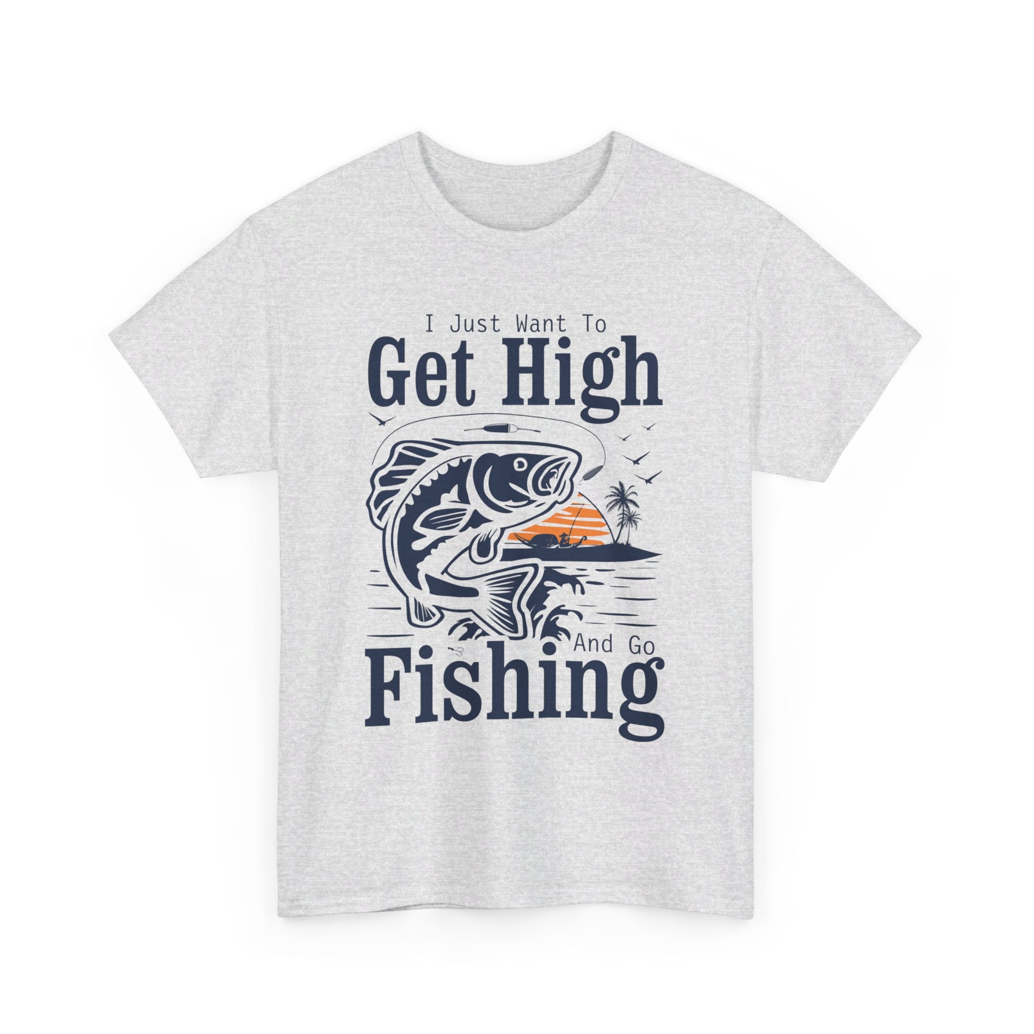 'I Just Want to Get High and Go Fishing' T-Shirt | Funny Stoner Tee - Deez Teez