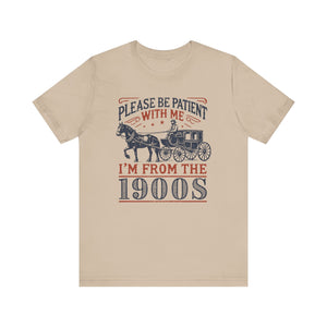 Antique Humor T-shirt - 'Please be patient with me, I'm from the 1900's' | Last Century Old - Deez Teez