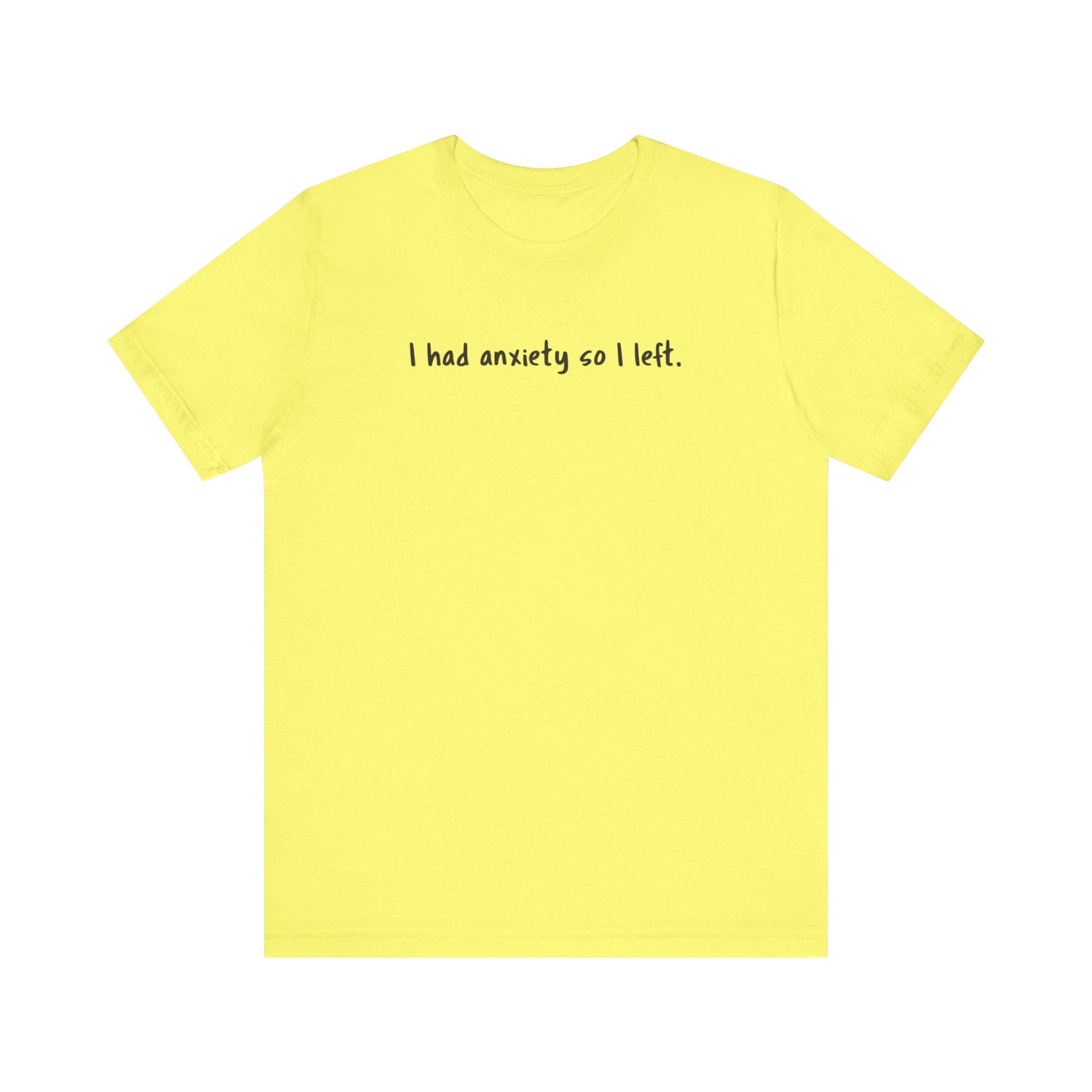 'I Had Anxiety So I Left' Mental Health Statement T-Shirt