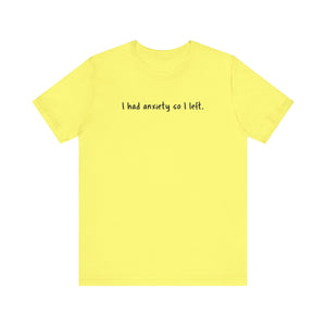 'I Had Anxiety So I Left' Mental Health Statement T-Shirt