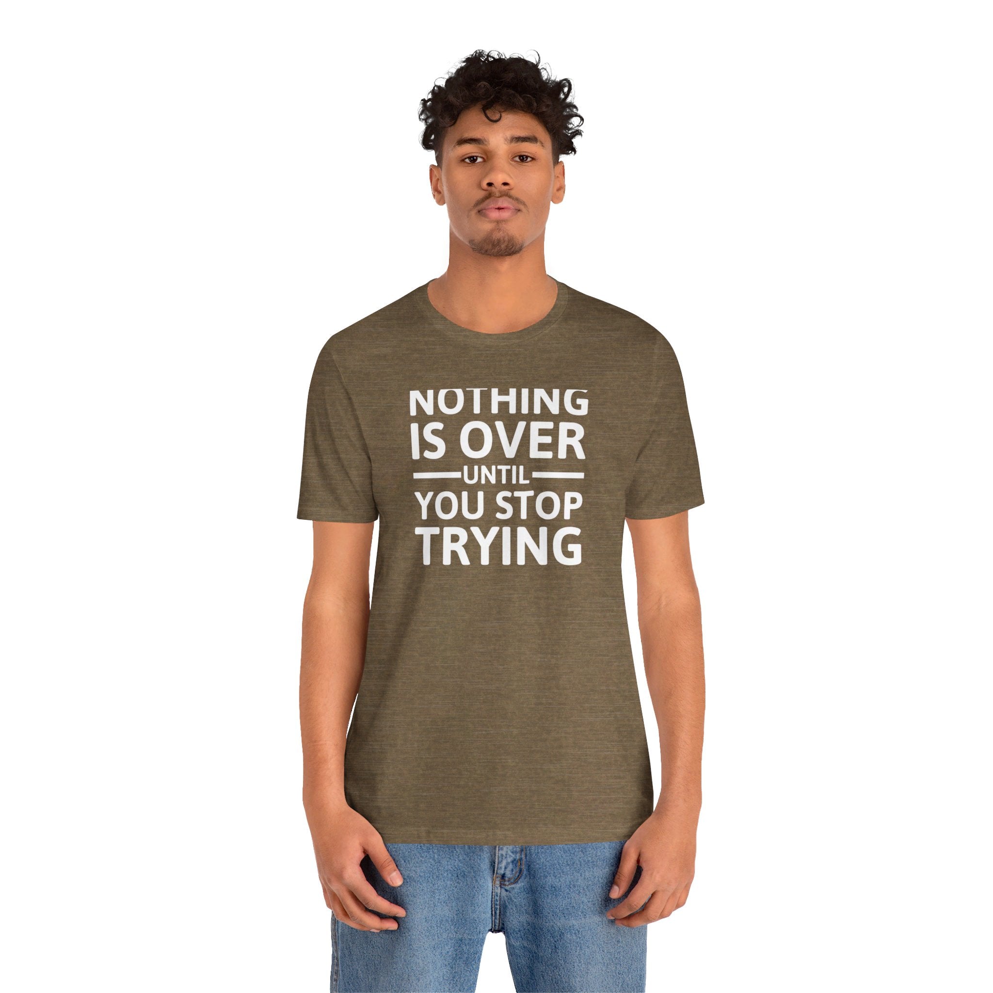 'Nothing is Over Until You Stop Trying' | Personal Development Unisex Jersey Short Sleeve T-Shirt - Deez Teez