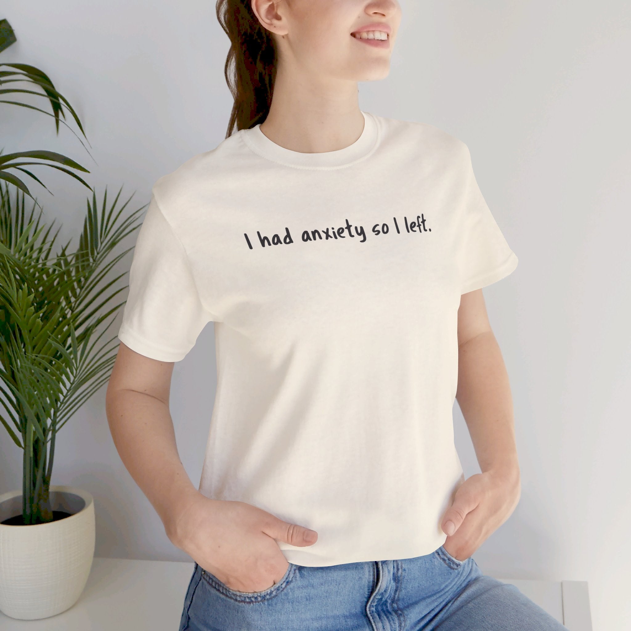 'I Had Anxiety So I Left' Mental Health Statement T-Shirt